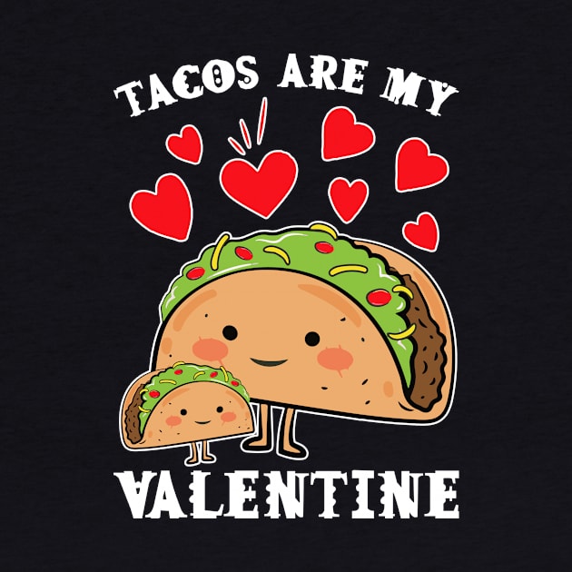 Tacos are my Valentine funny saying with cute taco for taco lover and valentine's day by star trek fanart and more